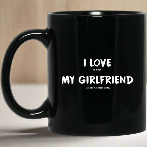 I Love It When My Girlfriend Lets Me Play Video Games - Video Gaming 11 oz. Black Mug