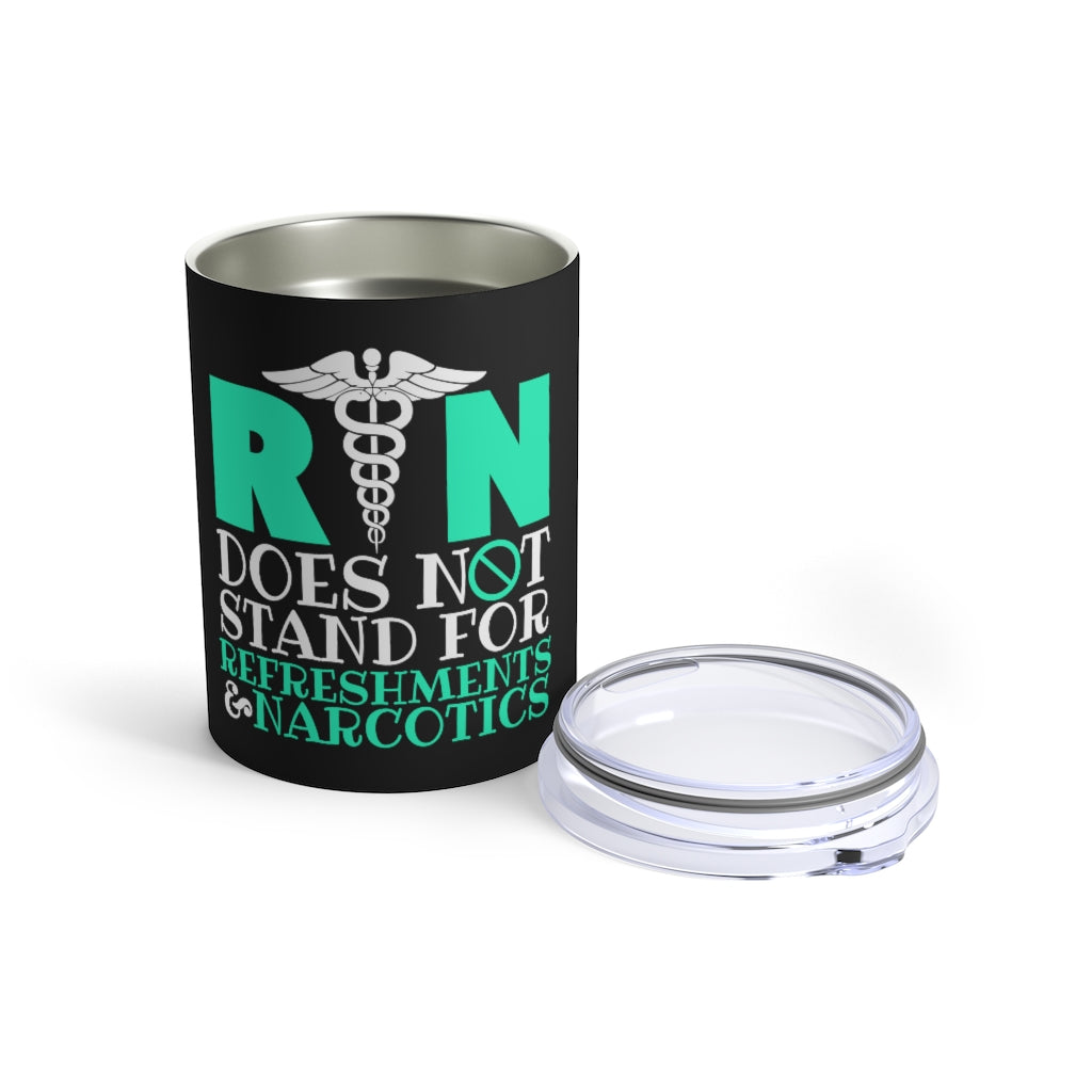 Registered Nurse RN Does Not Stand For Refreshments & Narcotics Nurse Gifts Tumbler | Nurse Tumbler 10oz