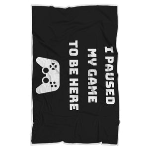I Paused My Game To Be Here Video Game Blanket I Paused My Game To Be Here Video Game Blanket