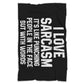 I Love Sarcasm It's Like Punching People In The Face But With Words Blanket