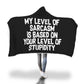 My Level Of Sarcasm Is Based On Your Level Of Stupidity Hooded Blanket