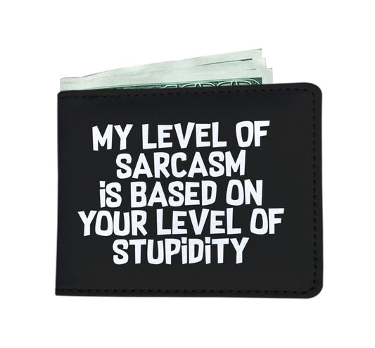 My Level Of Sarcasm Is Based On Your Level Of Stupidity Mens Wallet