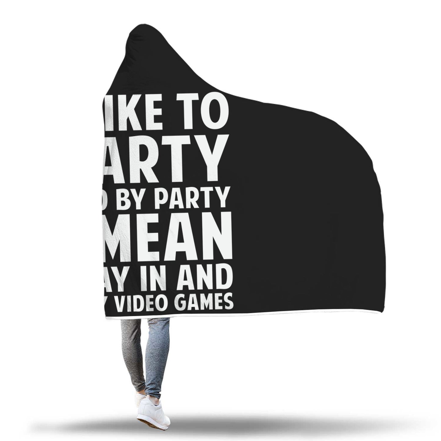 I Like To Party And By Party I Mean Stay In And Play Video Games Hooded Blanket