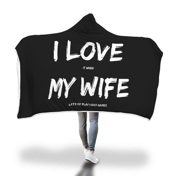 I Love It When My Wife Lets Me Play Video Games - Video Gaming Hooded Blanket