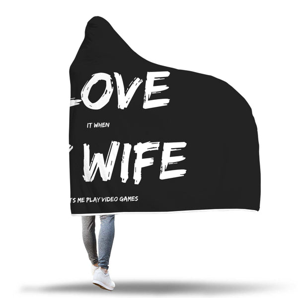 I Love It When My Wife Lets Me Play Video Games - Video Gaming Hooded Blanket