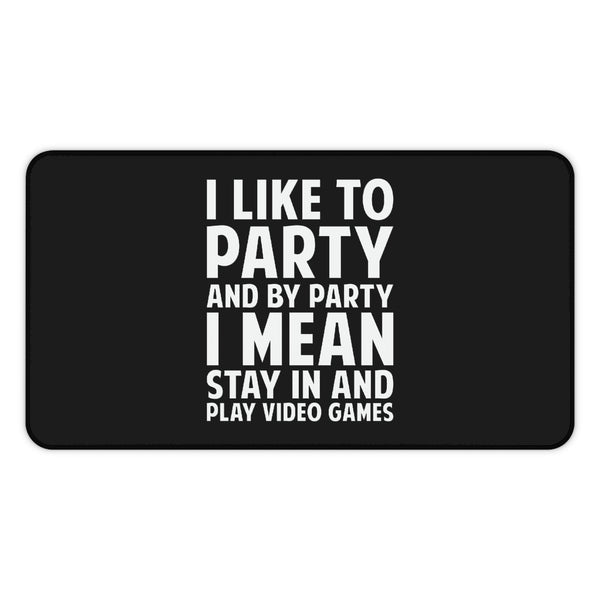 I Like To Party And By Party I Mean Stay In And Play Video Games RPG Fantasy Desk Mat | Gaming Mouse Mat | Gamer Mouse Pad