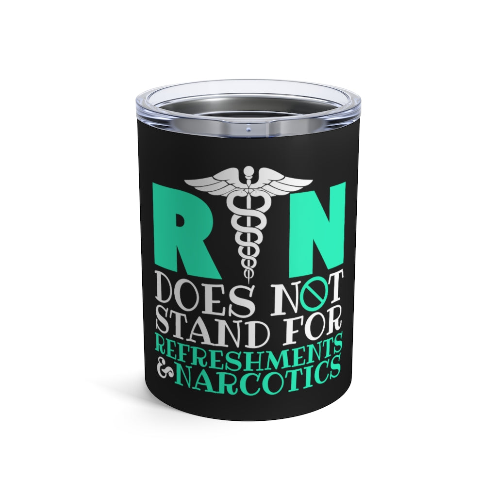 Registered Nurse RN Does Not Stand For Refreshments & Narcotics Nurse Gifts Tumbler | Nurse Tumbler 10oz Main image