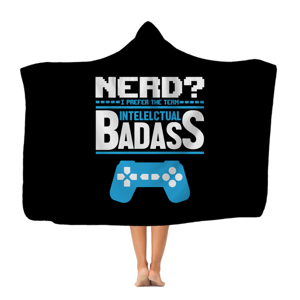 Nerd? I Prefer The Term Intellectual Badass Video Gamer Classic Adult Hooded Blanket
