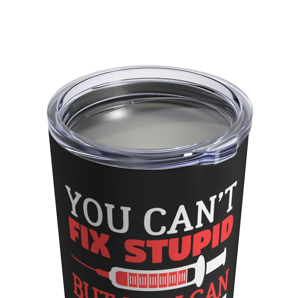 Nurse You Can't Fix Stupid But You Can Sedate It Nurse Gifts Tumbler | Nurse Tumbler 10oz