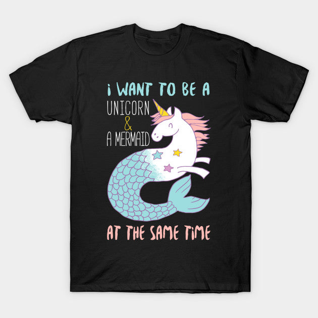 I Want To Be A Mermaid & A Unicorn At The Same Time T-Shirt Secondary image