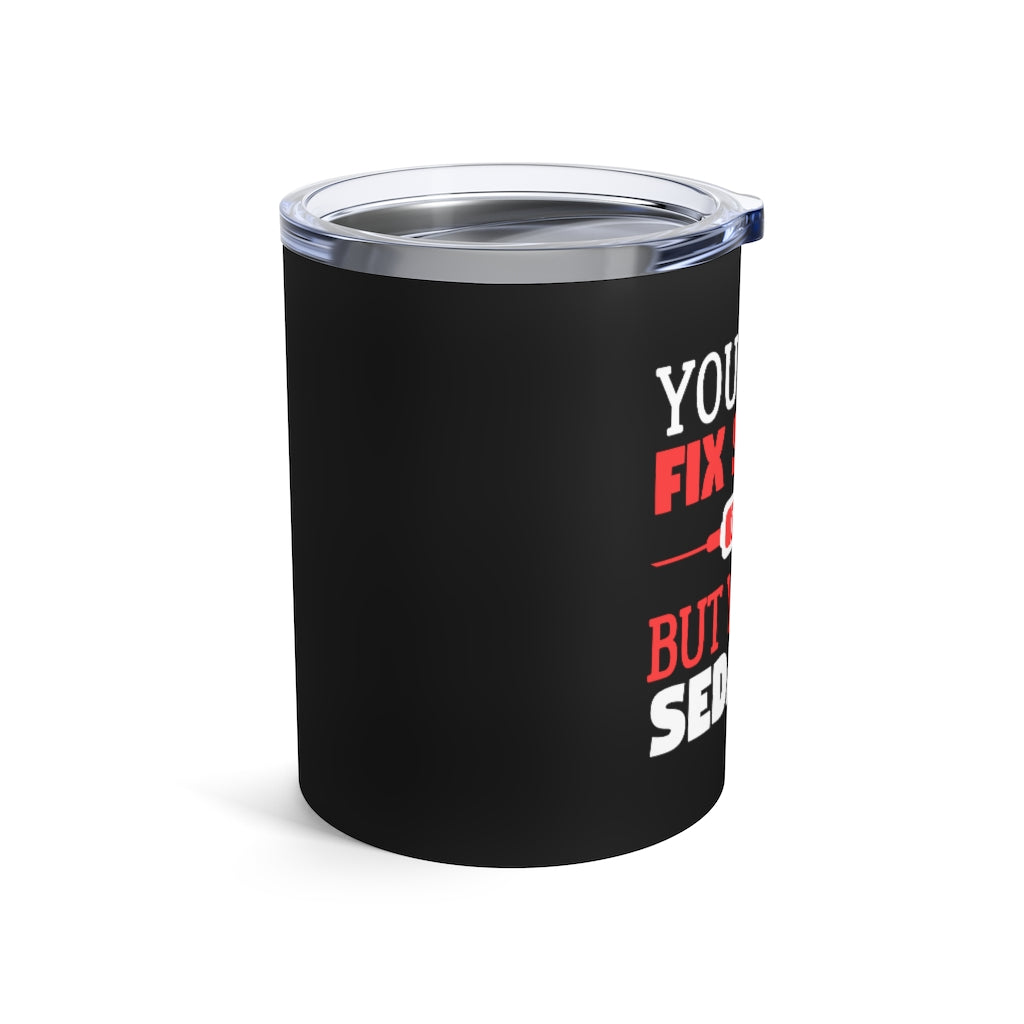 Nurse You Can't Fix Stupid But You Can Sedate It Nurse Gifts Tumbler | Nurse Tumbler 10oz