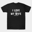 I Love It When My Wife Let's Me Sleep In T-Shirt
