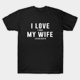 I Love It When My Wife Let's Me Sleep In T-Shirt I Love It When My Wife Let's Me Sleep In T-Shirt
