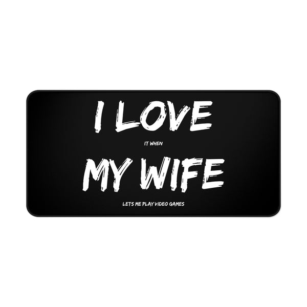 I Love It When My Wife Lets Me Play Video Games Gaming RPG Fantasy Desk Mat | Gamer Mouse Mat | Video Game Mouse Pad