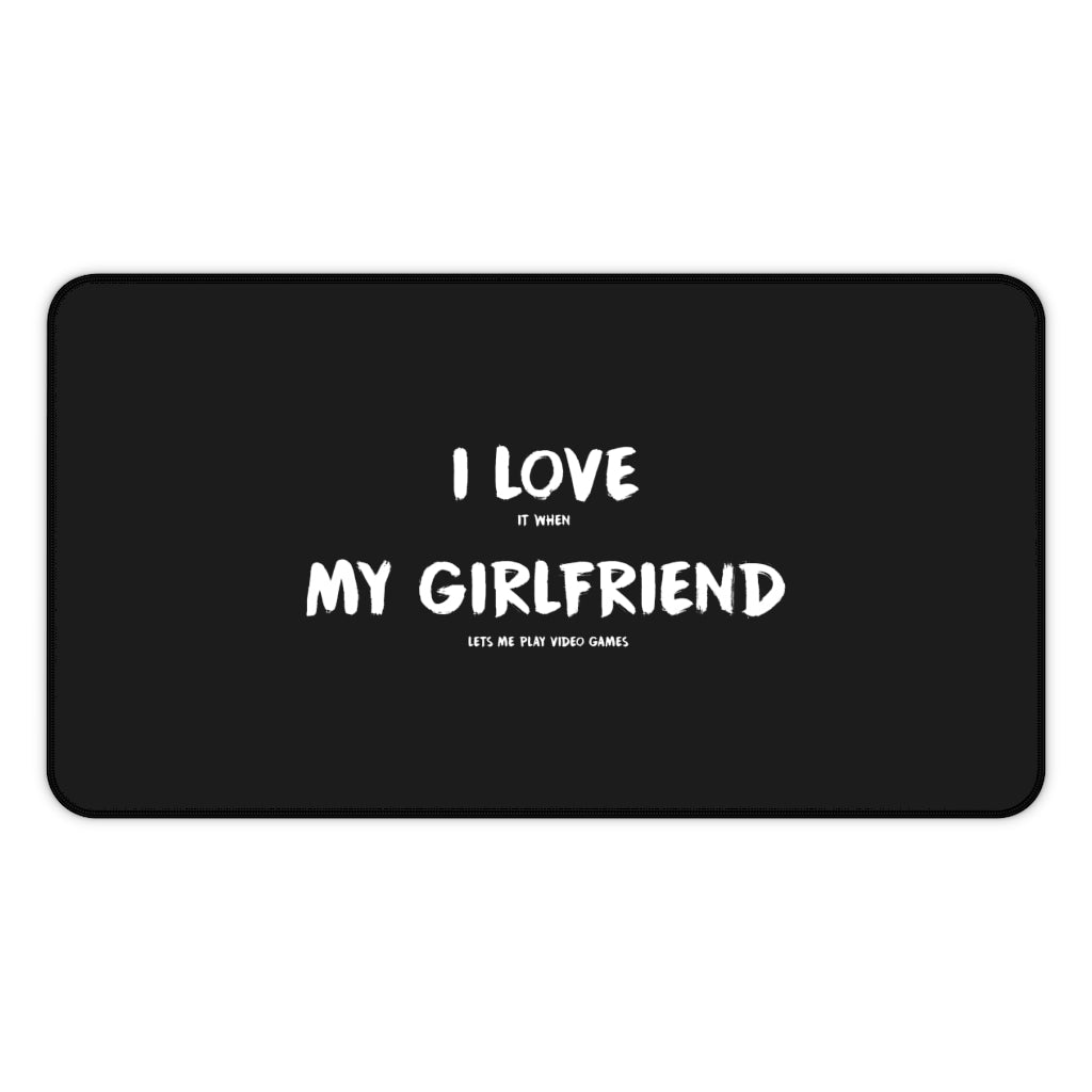 I Love It When My Girlfriend Lets Me Play Video Games Gaming RPG Fantasy Desk Mat | Gamer Mouse Mat | Video Game Mouse Pad