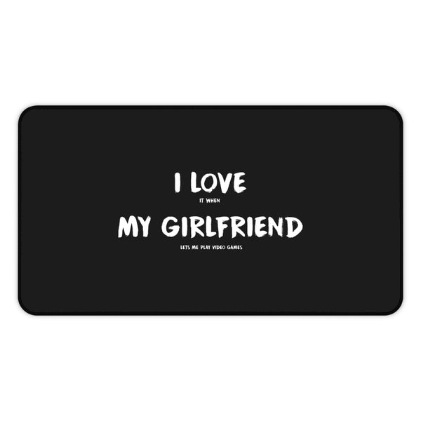 I Love It When My Girlfriend Lets Me Play Video Games Gaming RPG Fantasy Desk Mat | Gamer Mouse Mat | Video Game Mouse Pad