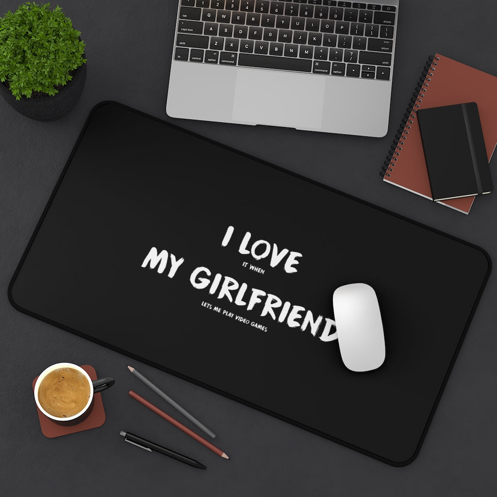 I Love It When My Girlfriend Lets Me Play Video Games Gaming RPG Fantasy Desk Mat | Gamer Mouse Mat | Video Game Mouse Pad