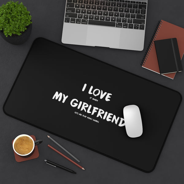 I Love It When My Girlfriend Lets Me Play Video Games Gaming RPG Fantasy Desk Mat | Gamer Mouse Mat | Video Game Mouse Pad