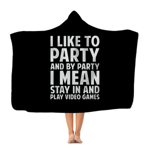 I Like To Party And By Party I Mean Stay In And Play Video Games RPG Video Game Classic Adult Hooded Blanket I Like To Party And By Party I Mean Stay In And Play Video Games RPG Video Game Classic Adult Hooded Blanket