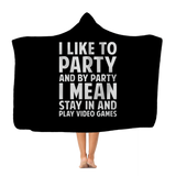 I Like To Party And By Party I Mean Stay In And Play Video Games RPG Video Game Classic Adult Hooded Blanket I Like To Party And By Party I Mean Stay In And Play Video Games RPG Video Game Classic Adult Hooded Blanket
