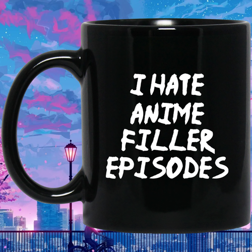 I Hate Anime Filler Episodes Anime Mug | Anime Gift Cup | Anime Coffee Mug | Anime Merch | 11oz Kawaii Mug