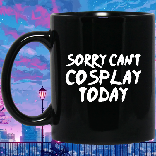 Sorry Can't Cosplay Today Anime Mug | Anime Gift Cup | Anime Coffee Mug | Anime Merch | 11oz Kawaii Mug