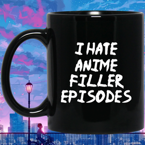 I Hate Anime Filler Episodes Anime Mug | Anime Gift Cup | Anime Coffee Mug | Anime Merch | 11oz Kawaii Mug I Hate Anime Filler Episodes Anime Mug | Anime Gift Cup | Anime Coffee Mug | Anime Merch | 11oz Kawaii Mug
