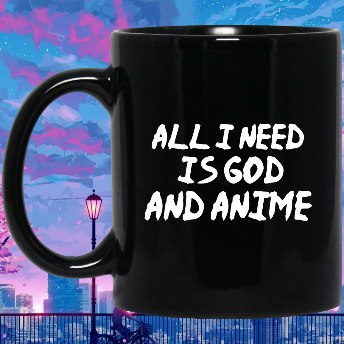 All I Need Is God And Anime Mug | Anime Gift Cup | Anime Coffee Mug | Anime Merch | 11oz Kawaii Mug