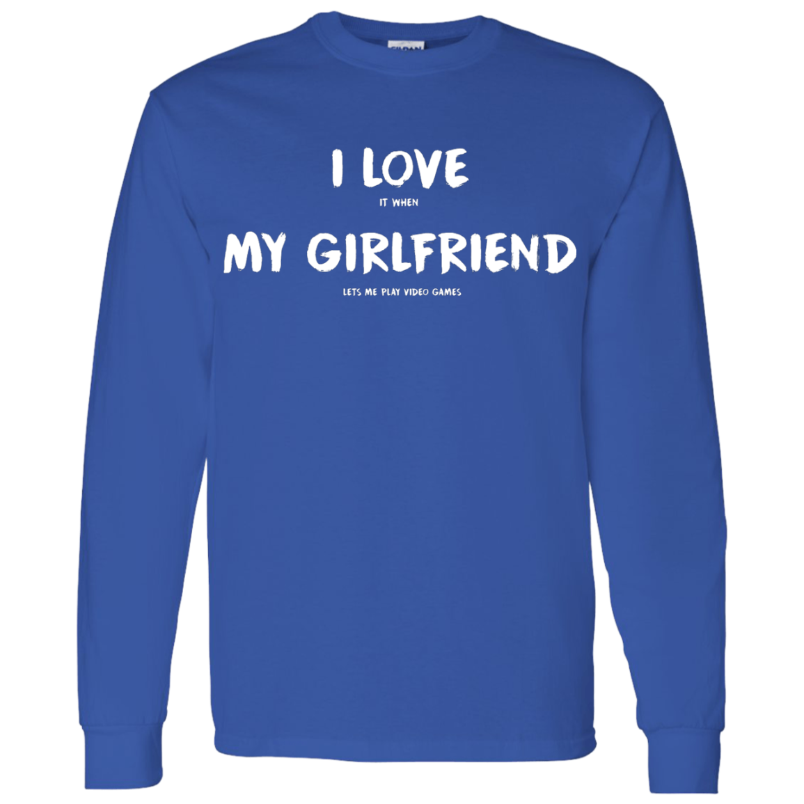 I Love It When My Girlfriend Lets Me Play Video Games - Video Gaming Shirt