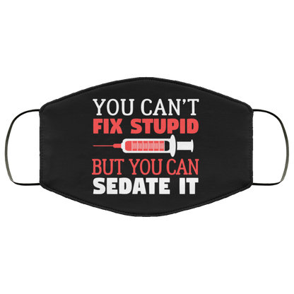 Nurse You Can't Fix Stupid But You Can Sedate It Face Mask