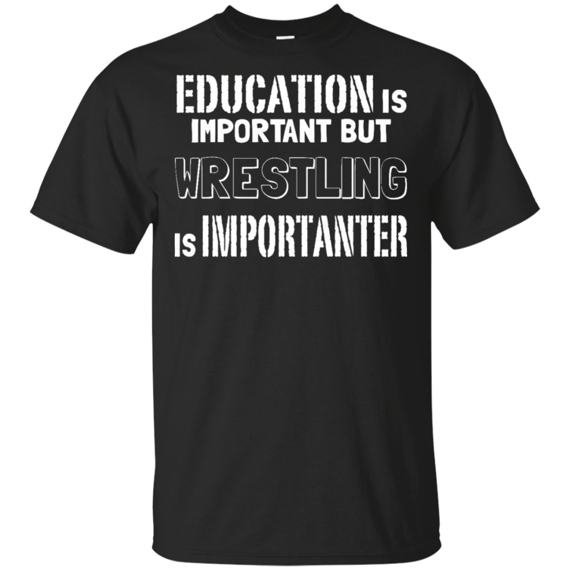 Education Is Important But Wrestling Is Importanter T-Shirt