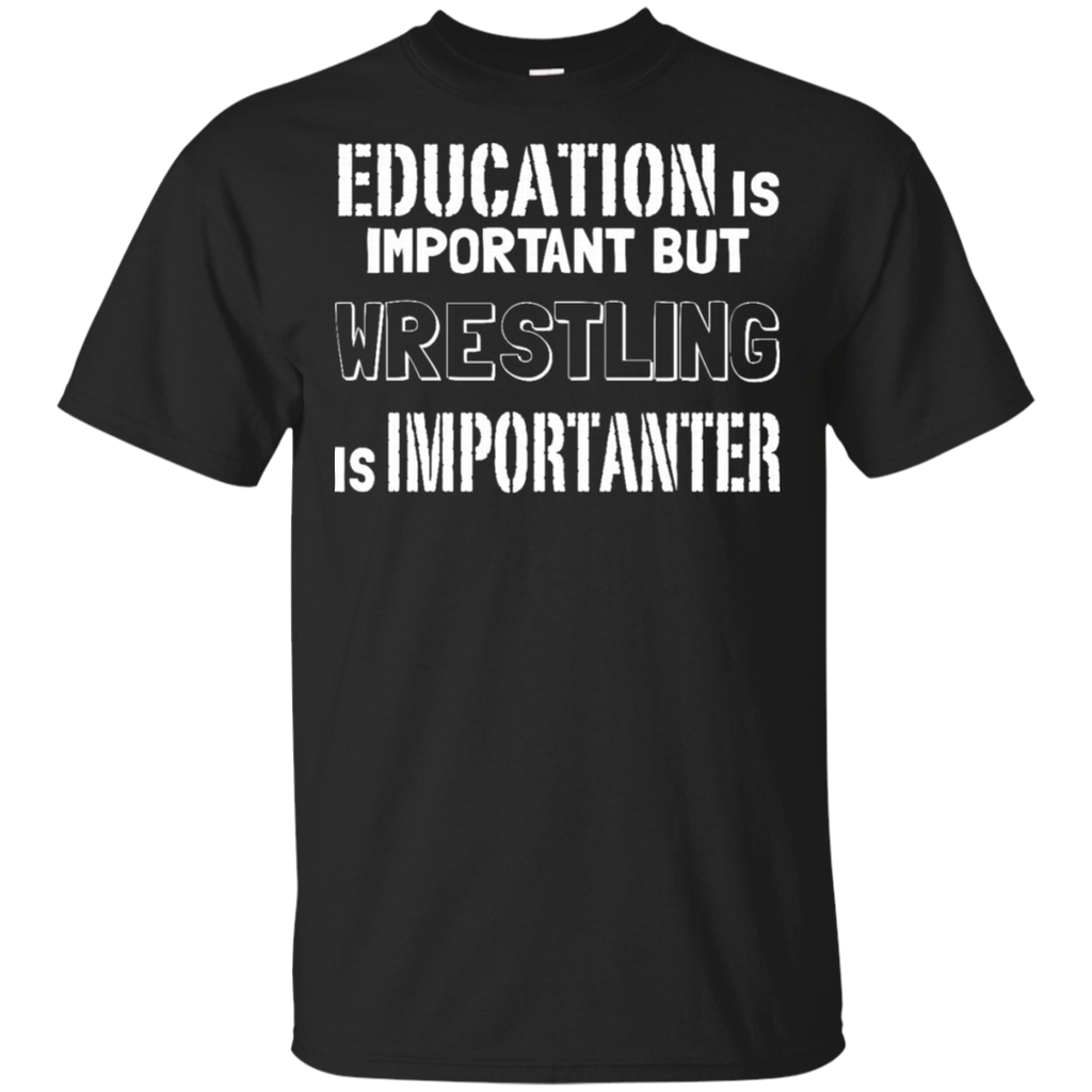 Education Is Important But Wrestling Is Importanter T-Shirt