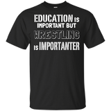 Education Is Important But Wrestling Is Importanter T-Shirt Education Is Important But Wrestling Is Importanter T-Shirt