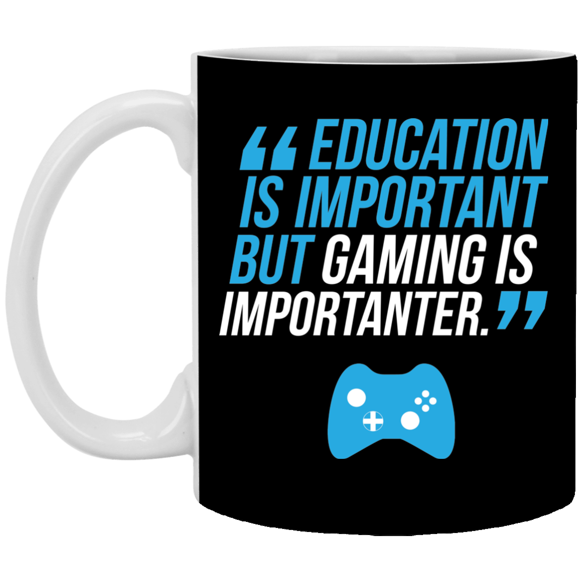 Education Is Important But Gaming Is Importanter 11 oz. White Mug