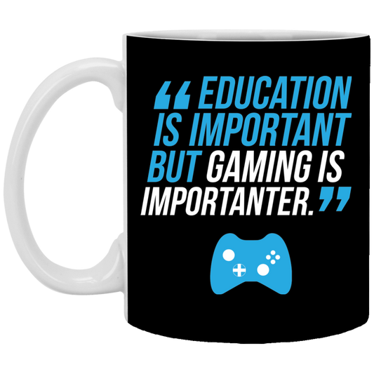 Education Is Important But Gaming Is Importanter 11 oz. White Mug
