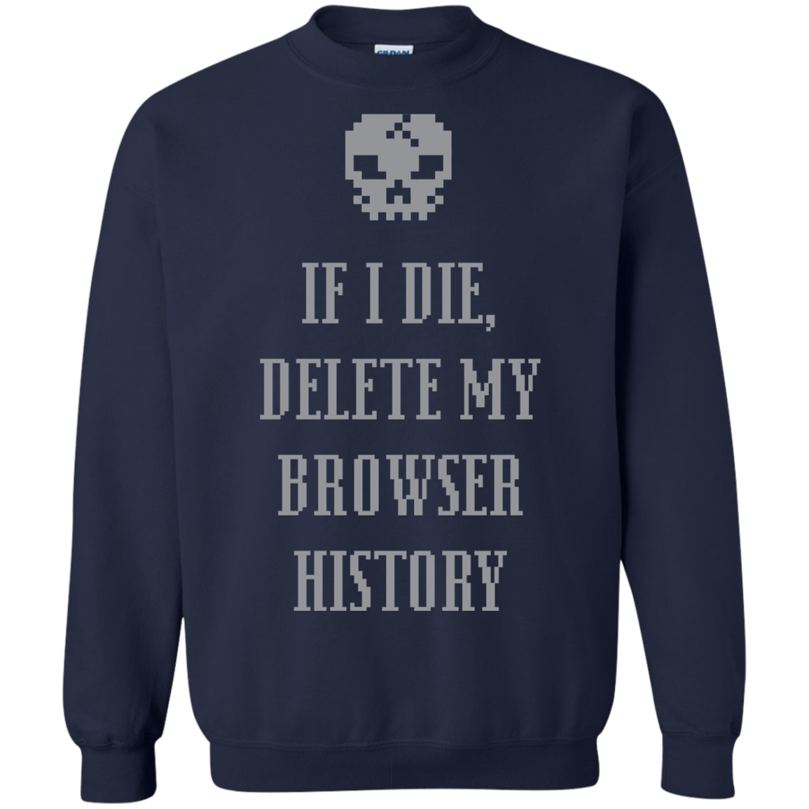 If I Die Delete My Browser History Pullover Sweatshirt