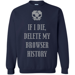 If I Die Delete My Browser History Pullover Sweatshirt  8 oz. If I Die Delete My Browser History Pullover Sweatshirt