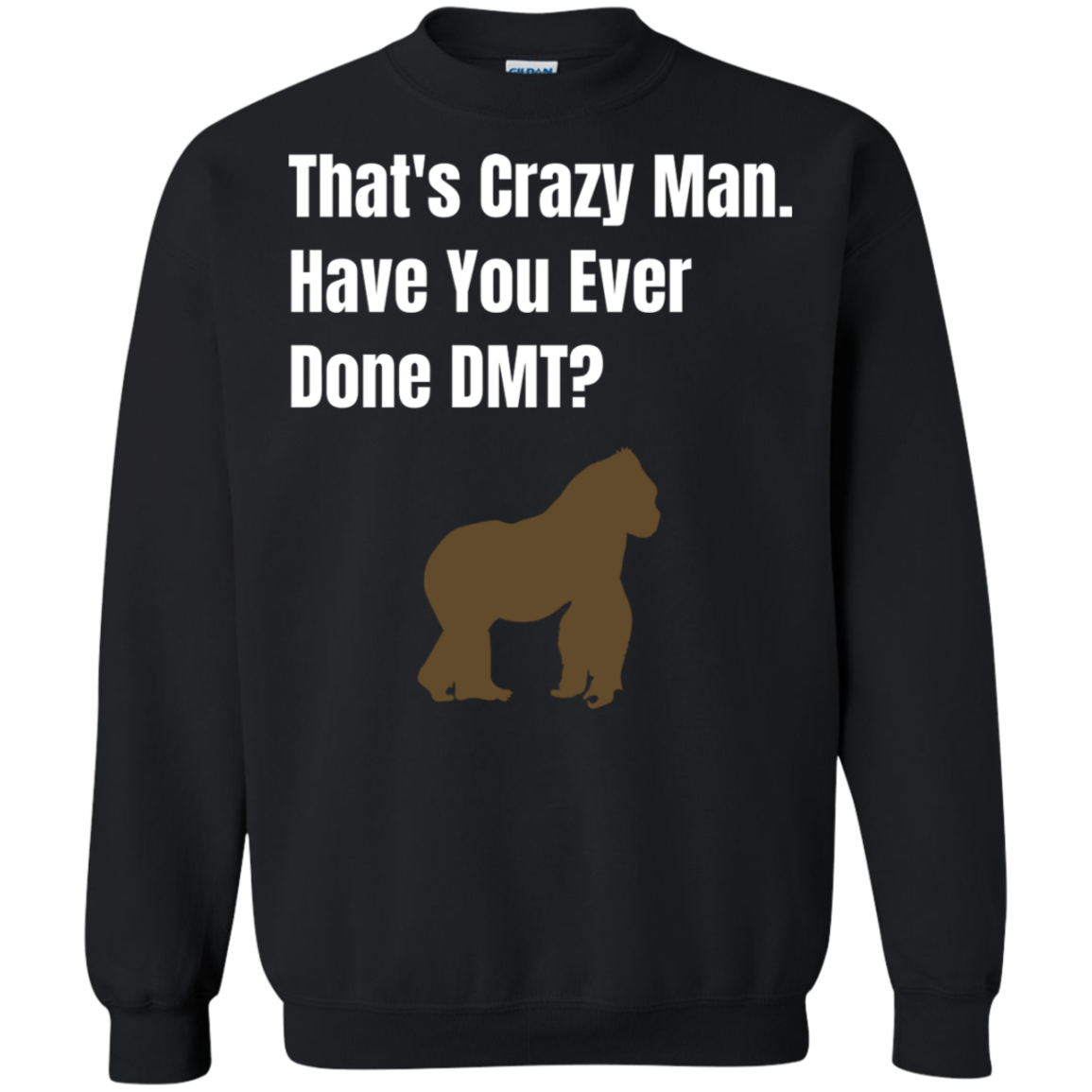 That's Crazy Man Have You Ever Done DMT? Pullover Sweatshirt  8 oz.