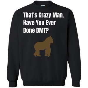 That's Crazy Man Have You Ever Done DMT? Pullover Sweatshirt  8 oz. That's Crazy Man Have You Ever Done DMT? Pullover Sweatshirt  8 oz.