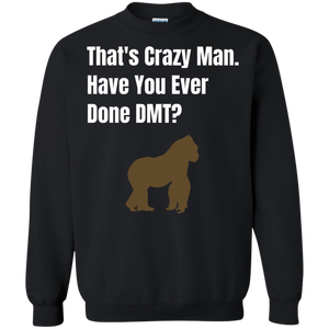 That's Crazy Man Have You Ever Done DMT? Pullover Sweatshirt  8 oz.