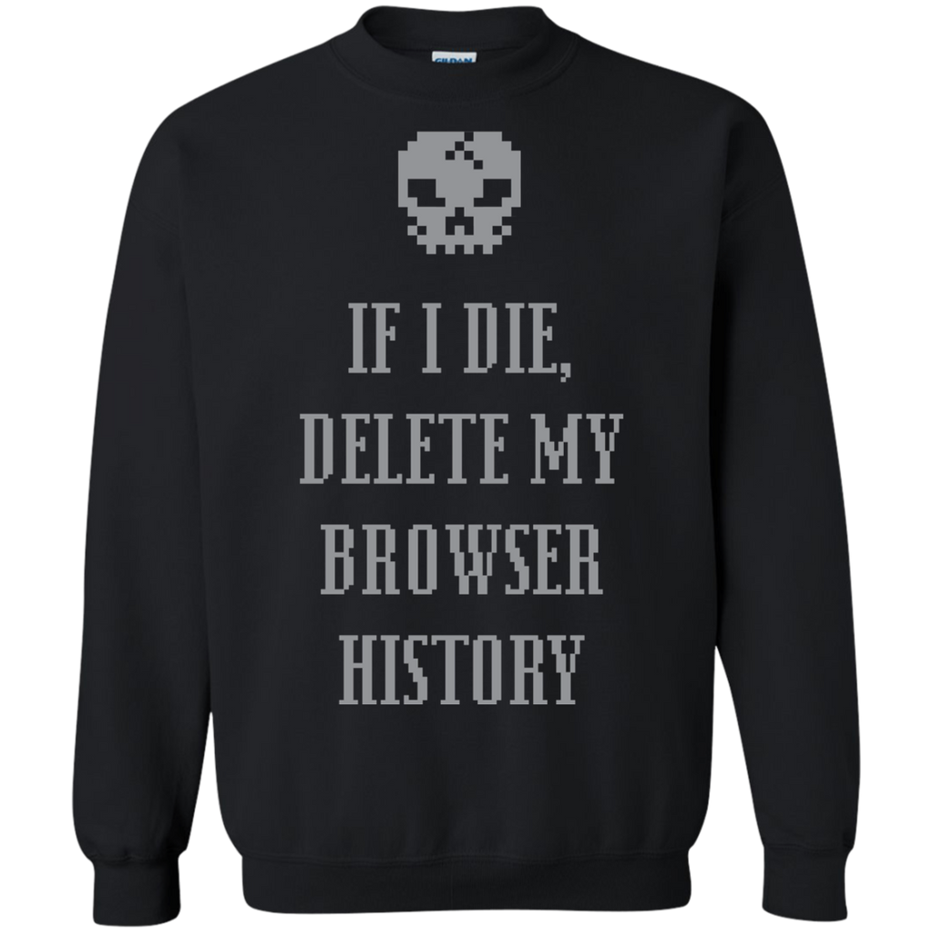 If I Die Delete My Browser History Pullover Sweatshirt