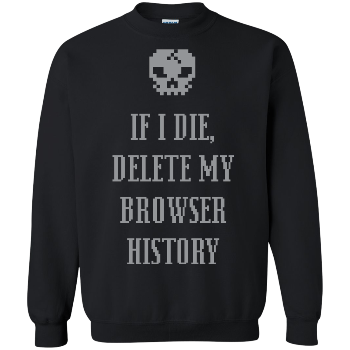 If I Die Delete My Browser History Pullover Sweatshirt
