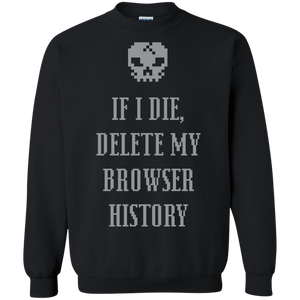 If I Die Delete My Browser History Pullover Sweatshirt  8 oz. If I Die Delete My Browser History Pullover Sweatshirt