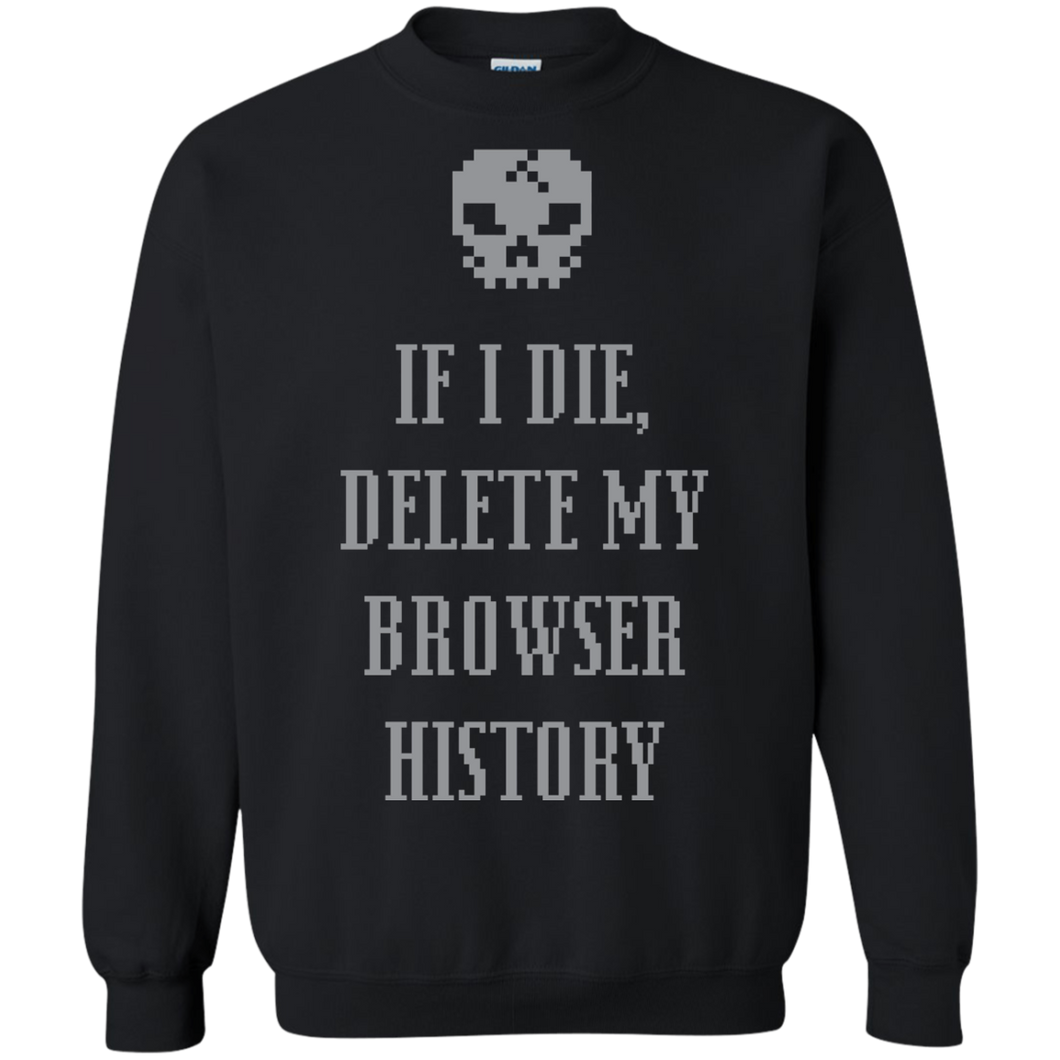 If I Die Delete My Browser History Pullover Sweatshirt