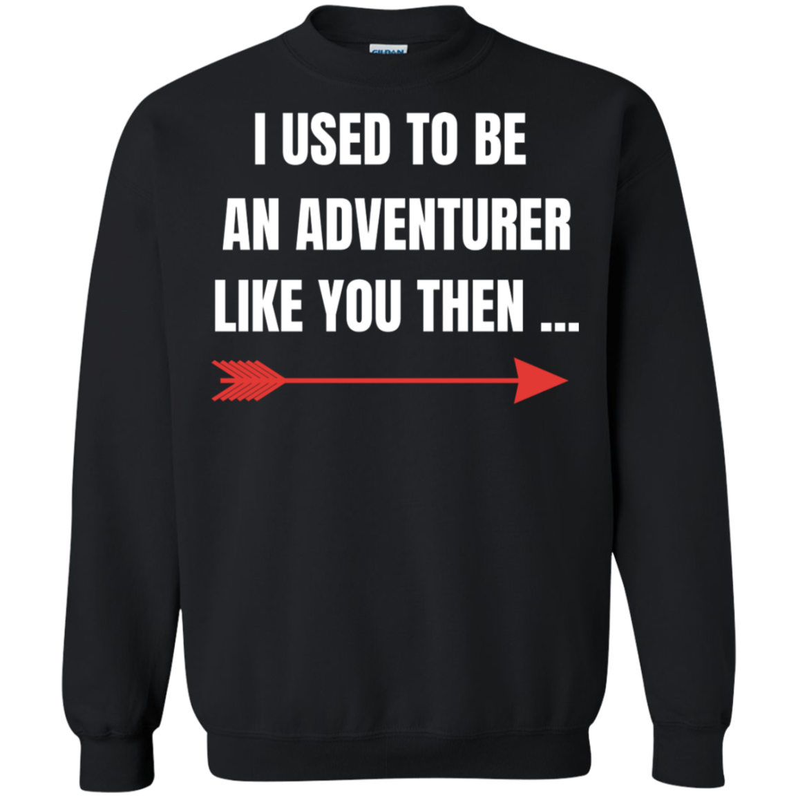 I Used To Be An Adventurer Like You Then... Fantasy RPG Video Gamer Crewneck Pullover Sweatshirt  8 oz. Main image