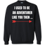 I Used To Be An Adventurer Like You Then... Fantasy RPG Video Gamer Crewneck Pullover Sweatshirt  8 oz.