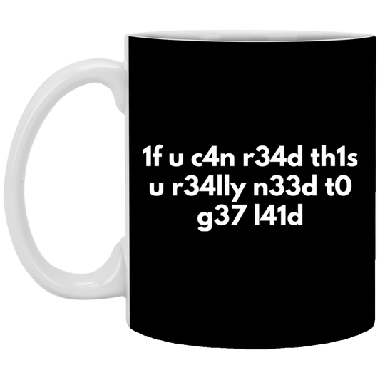 If You Can Read This You Need To Get Laid 11 oz. White Mug