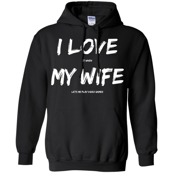 I Love It When My Wife Lets Me Play Video Games - Video Gaming Pullover Hoodie