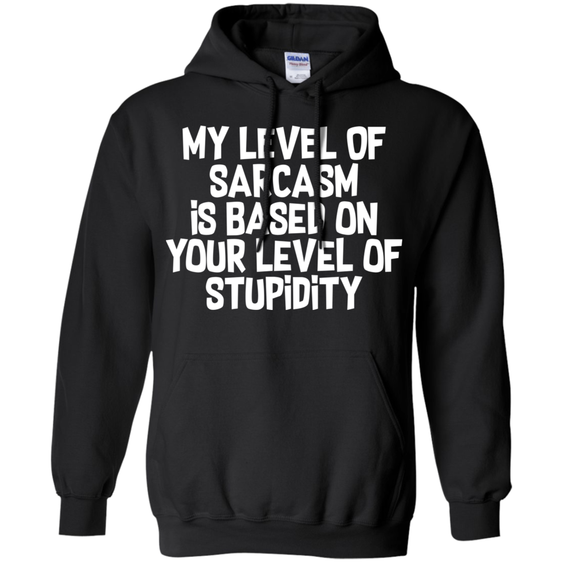 My Level Of Sarcasm Is Based On Your Level Of Stupidity Pullover Hoodie 8 oz. Secondary image
