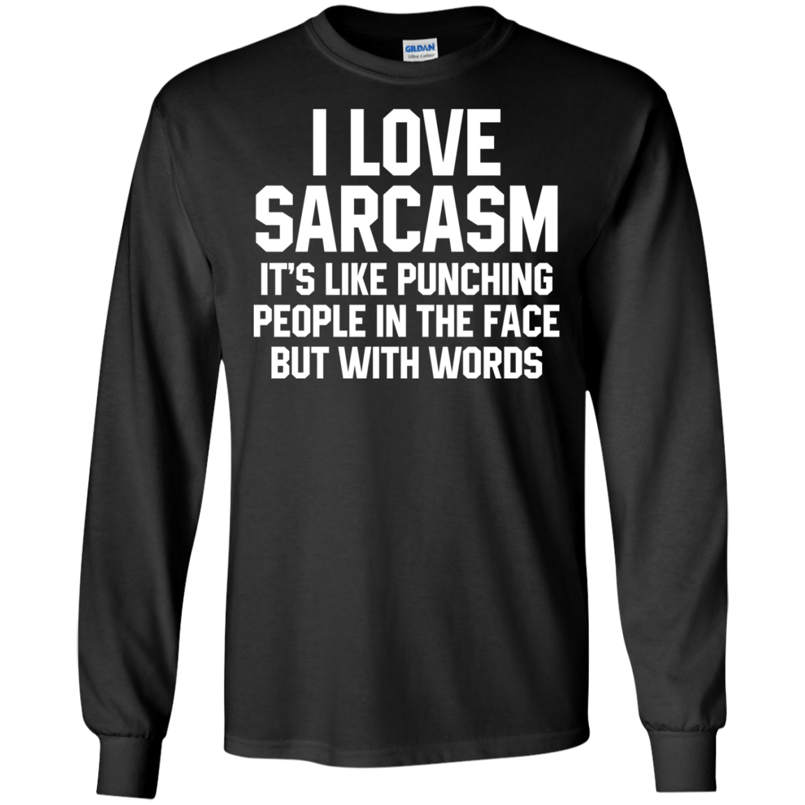 I Love Sarcasm It's Like Punching People In The Face But With Words Shirt